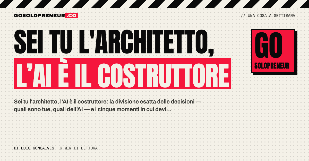 Sei tu l'architetto e l’AI è il costruttore: chi decide cosa quando si costruisce con l’AI