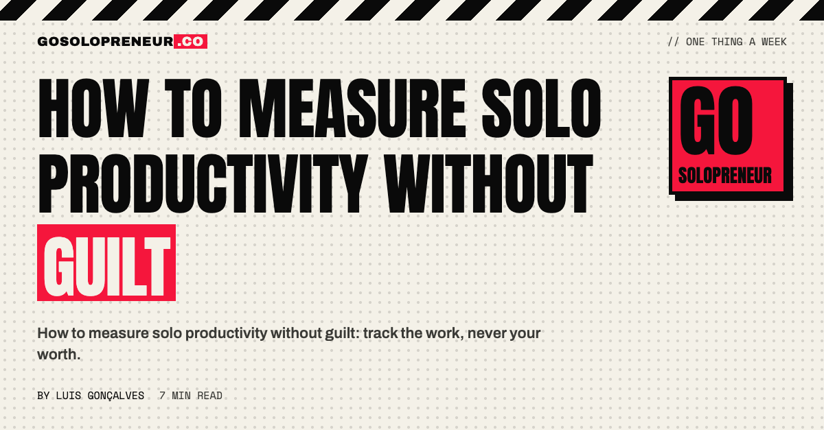 How to Measure Solo Productivity Without Guilt