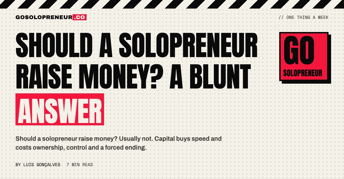 Should a Solopreneur Raise Money? A Blunt Answer