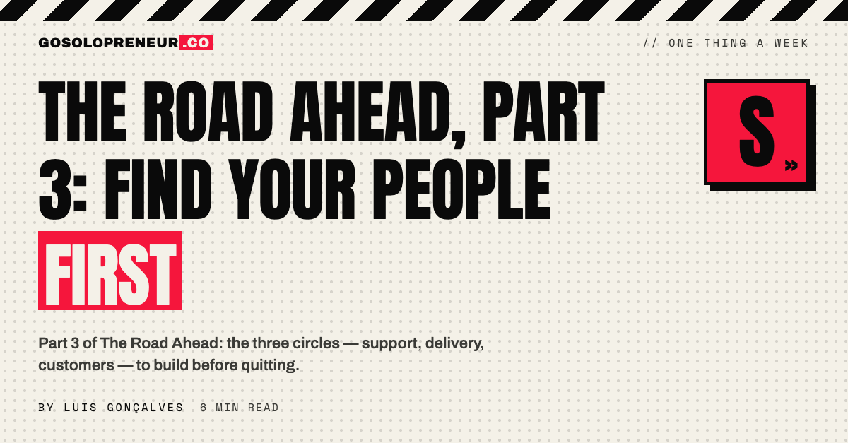 The Road Ahead, Part 3: Find Your People First