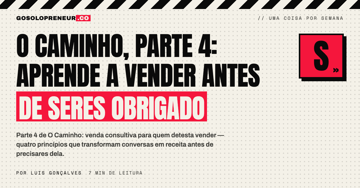 O Caminho, Parte 4: aprende a vender antes de seres obrigado