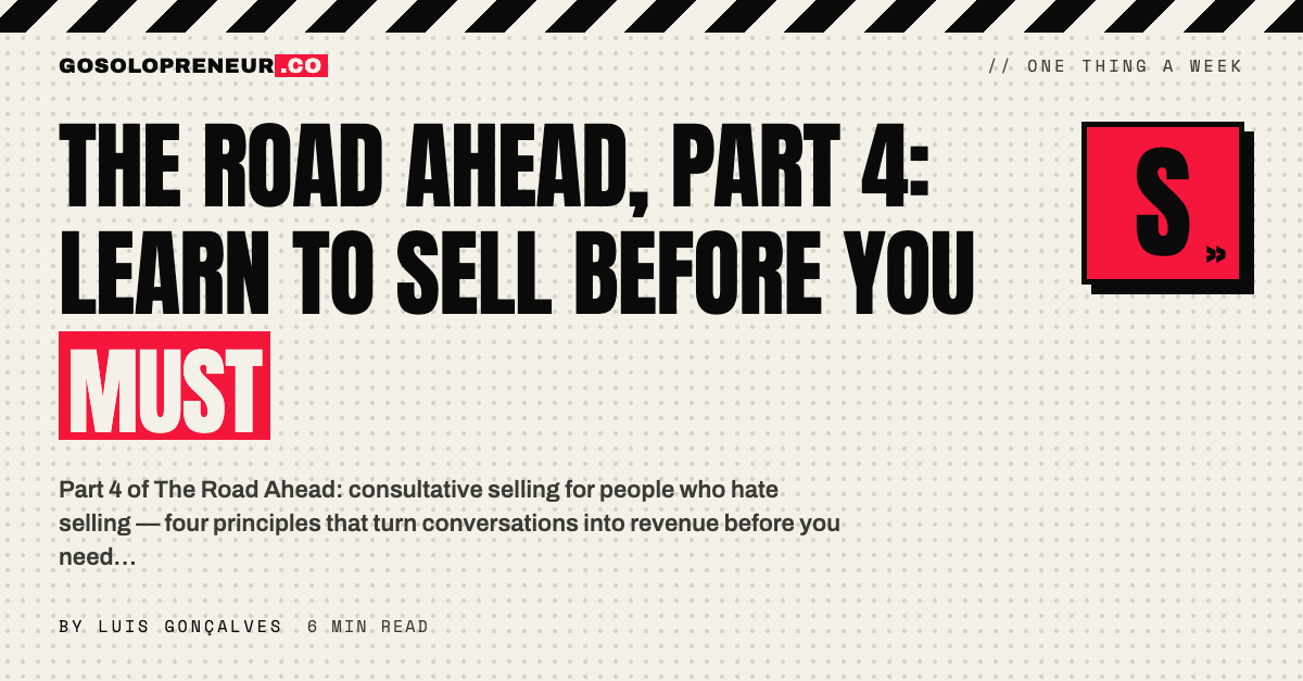 The Road Ahead, Part 4: Learn to Sell Before You Must