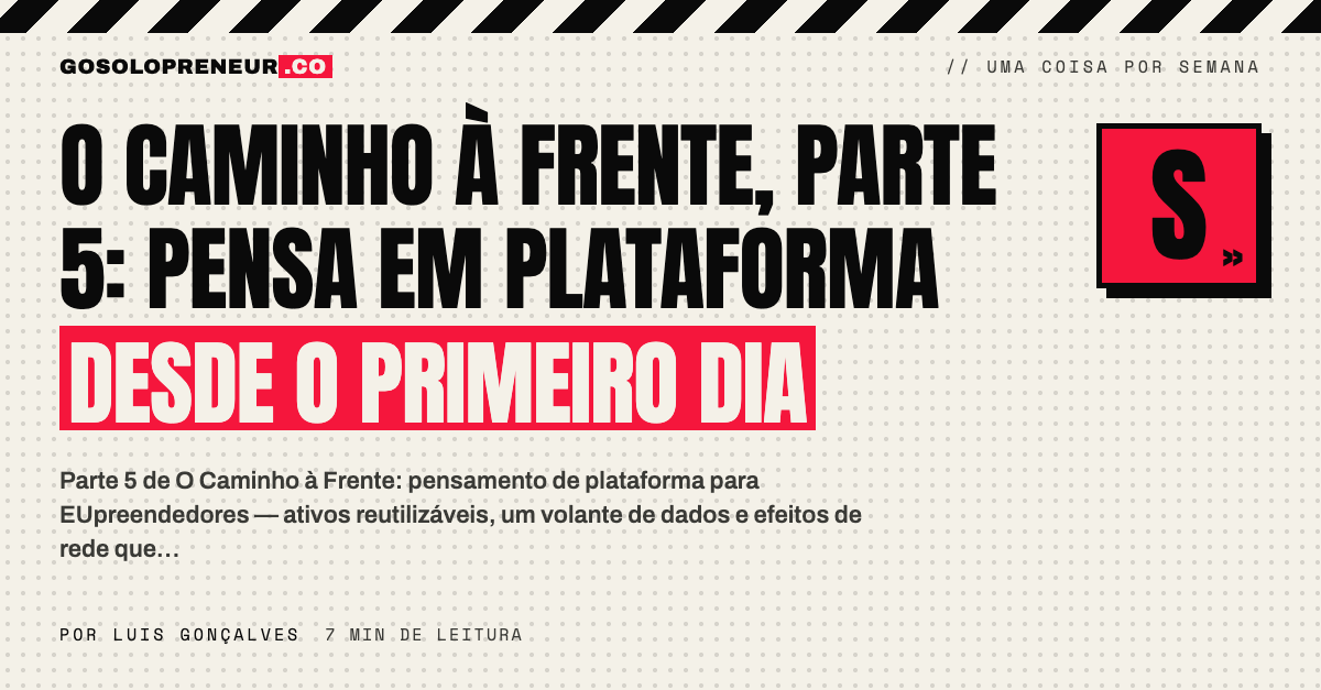 O Caminho à Frente, Parte 5: pensa em plataforma desde o primeiro dia