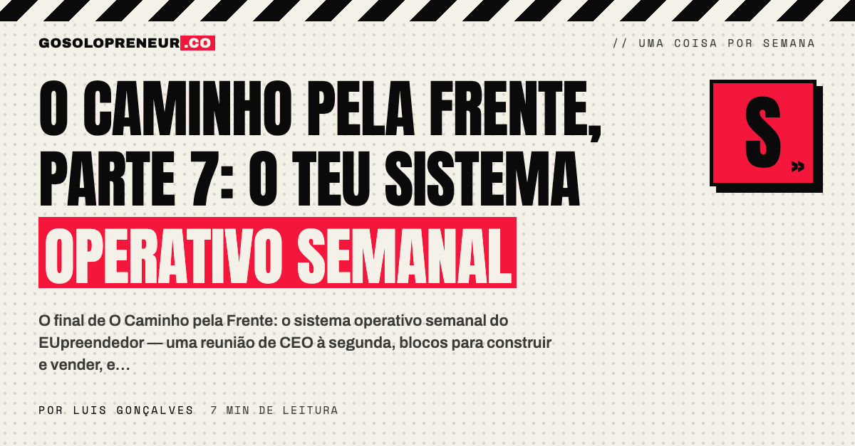 O Caminho pela Frente, Parte 7: o teu sistema operativo semanal