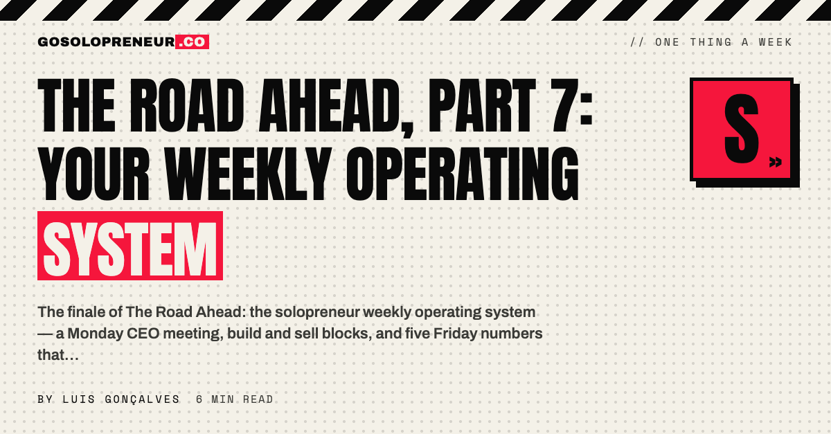 The Road Ahead, Part 7: Your Weekly Operating System