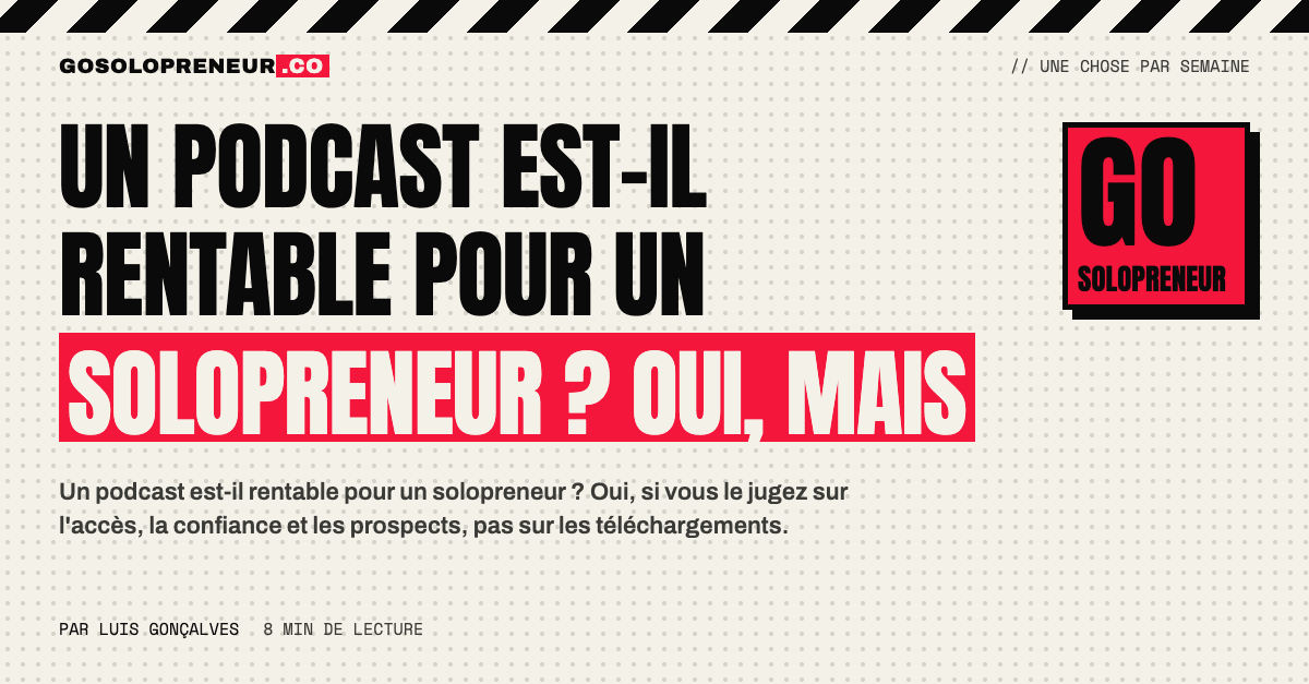 Un solopreneur pèse si un podcast vaut ses heures, entre accès, confiance et prospects