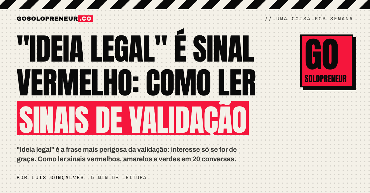 "Ideia legal" é sinal vermelho: como ler sinais de validação