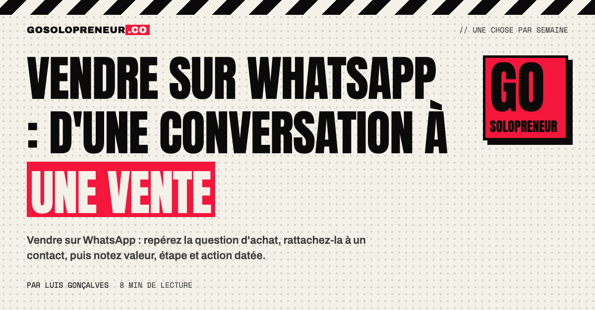 Vendre sur WhatsApp : un solopreneur transforme une conversation en vente avec une prochaine action datée
