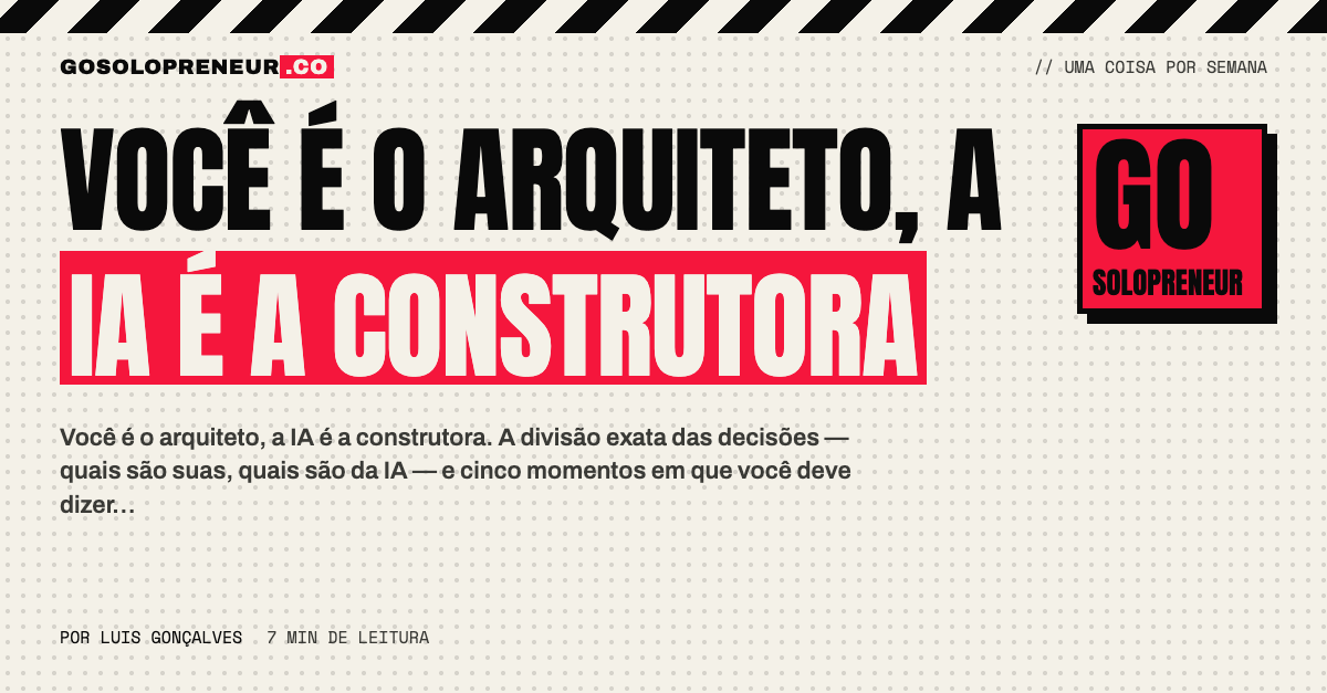 Você é o arquiteto, a IA é a construtora