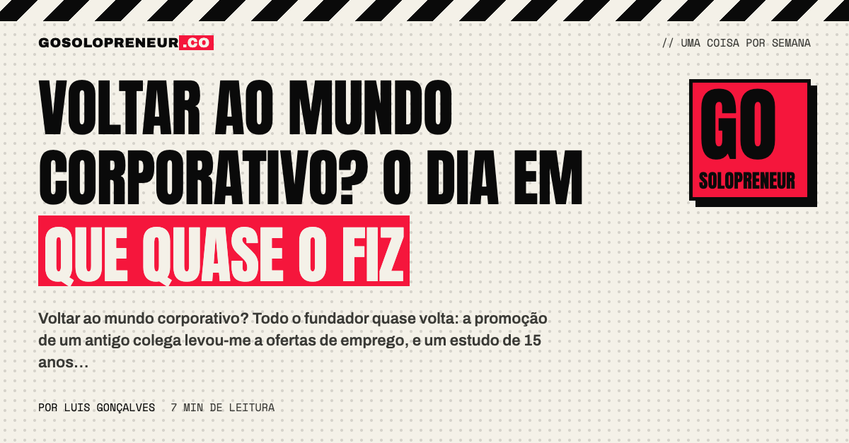 Voltar ao mundo corporativo? O dia em que quase o fiz