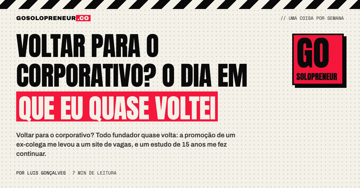 Voltar para o corporativo? O dia em que eu quase voltei
