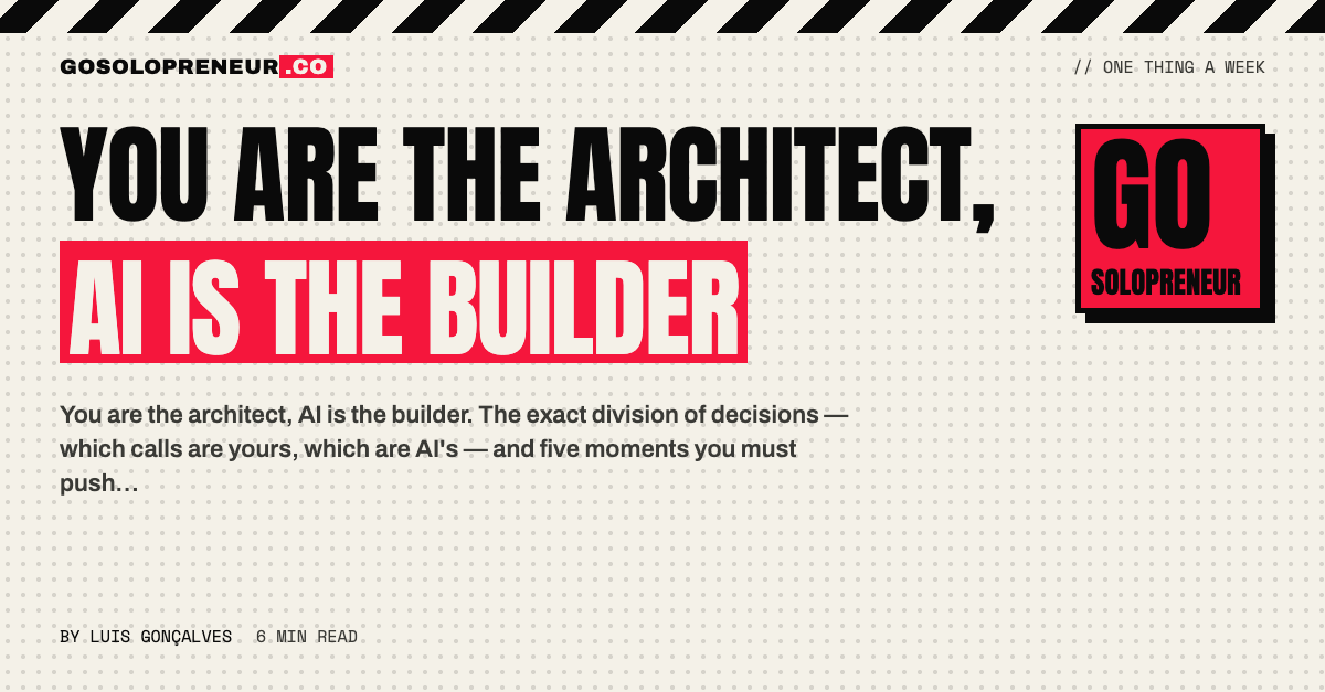 You Are the Architect, AI Is the Builder