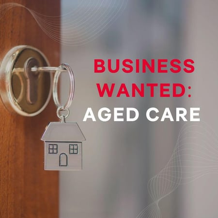 WANTED: Aged Care Business in Australia - Buyer Ready
