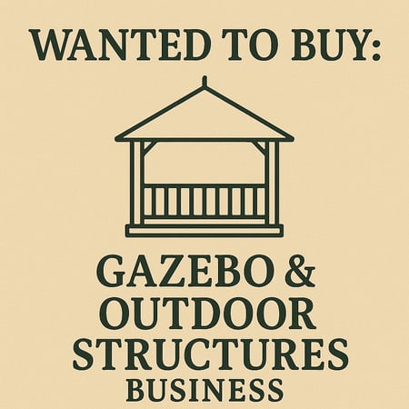 WANTED: Gazebo & Outdoor Structures Business in Australia - Buyer Ready