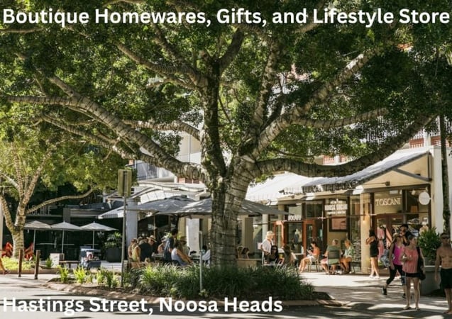 Boutique Homewares, Gifts and Lifestyle Store on Hastings Street, Noosa