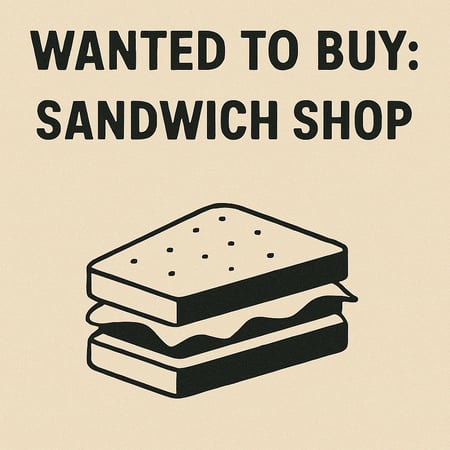 WANTED: Sandwich Shop Business in Australia - Buyer Ready