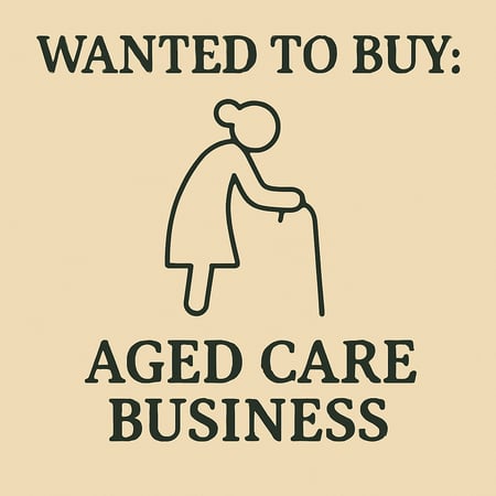 WANTED: Aged Care Business in Australia - Buyer Ready