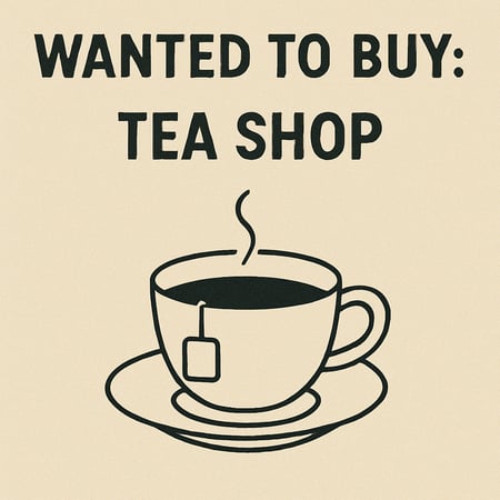 WANTED: Tea Shop Business in Australia - Buyer Ready