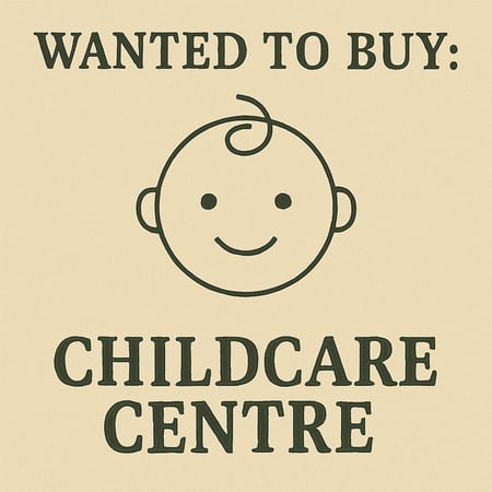 WANTED: Childcare Centre in Australia - Buyer Ready