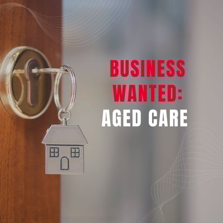 WANTED: Aged Care Business in Australia - Buyer Ready