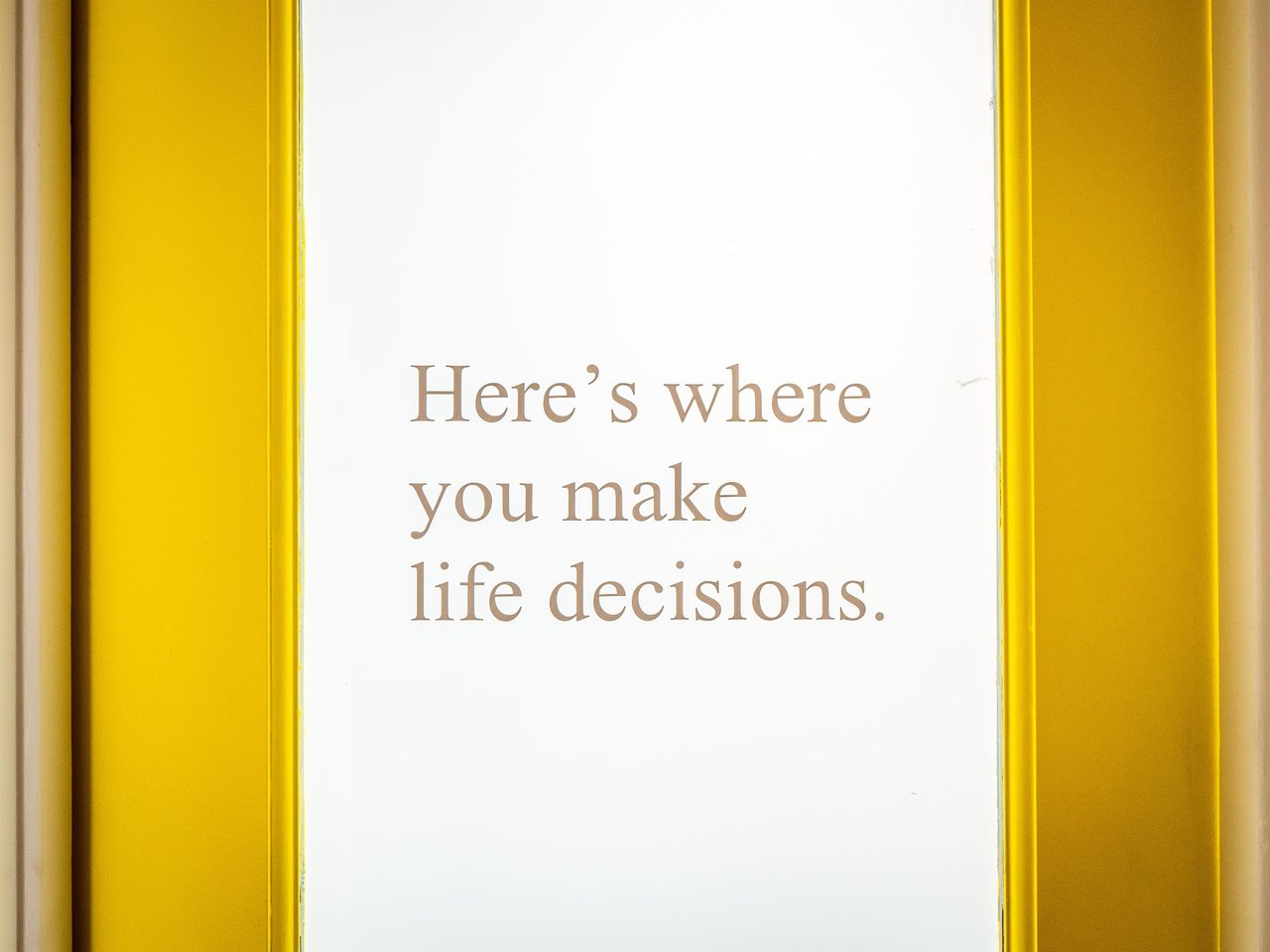 Heres where you make life decisions