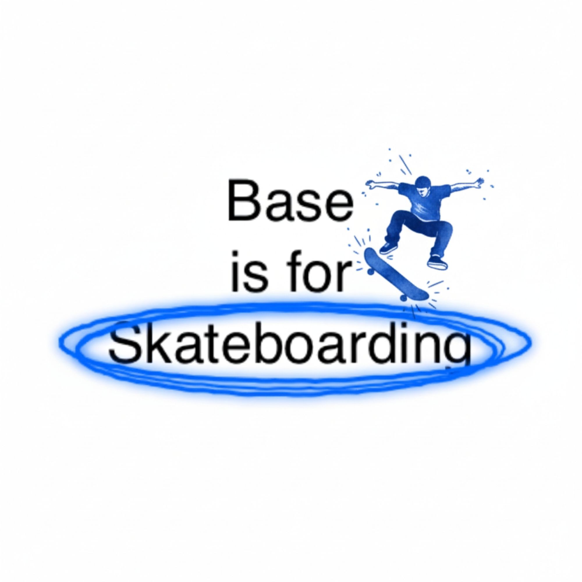 base is for skateboarding