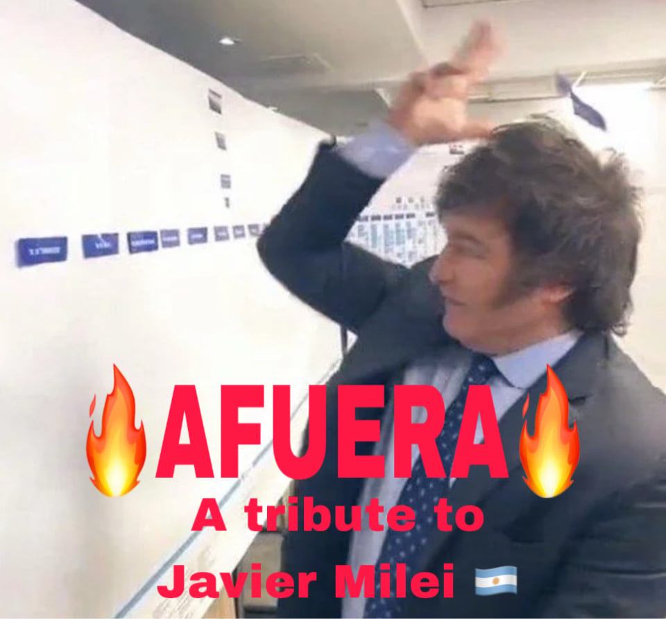 afuera, a tribute to the great Javier Milei