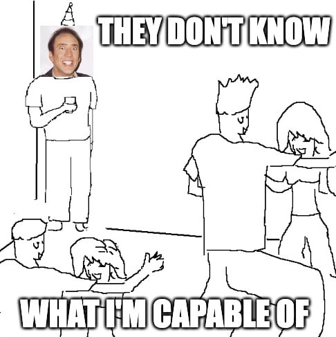 They don't know what I'm capable of
