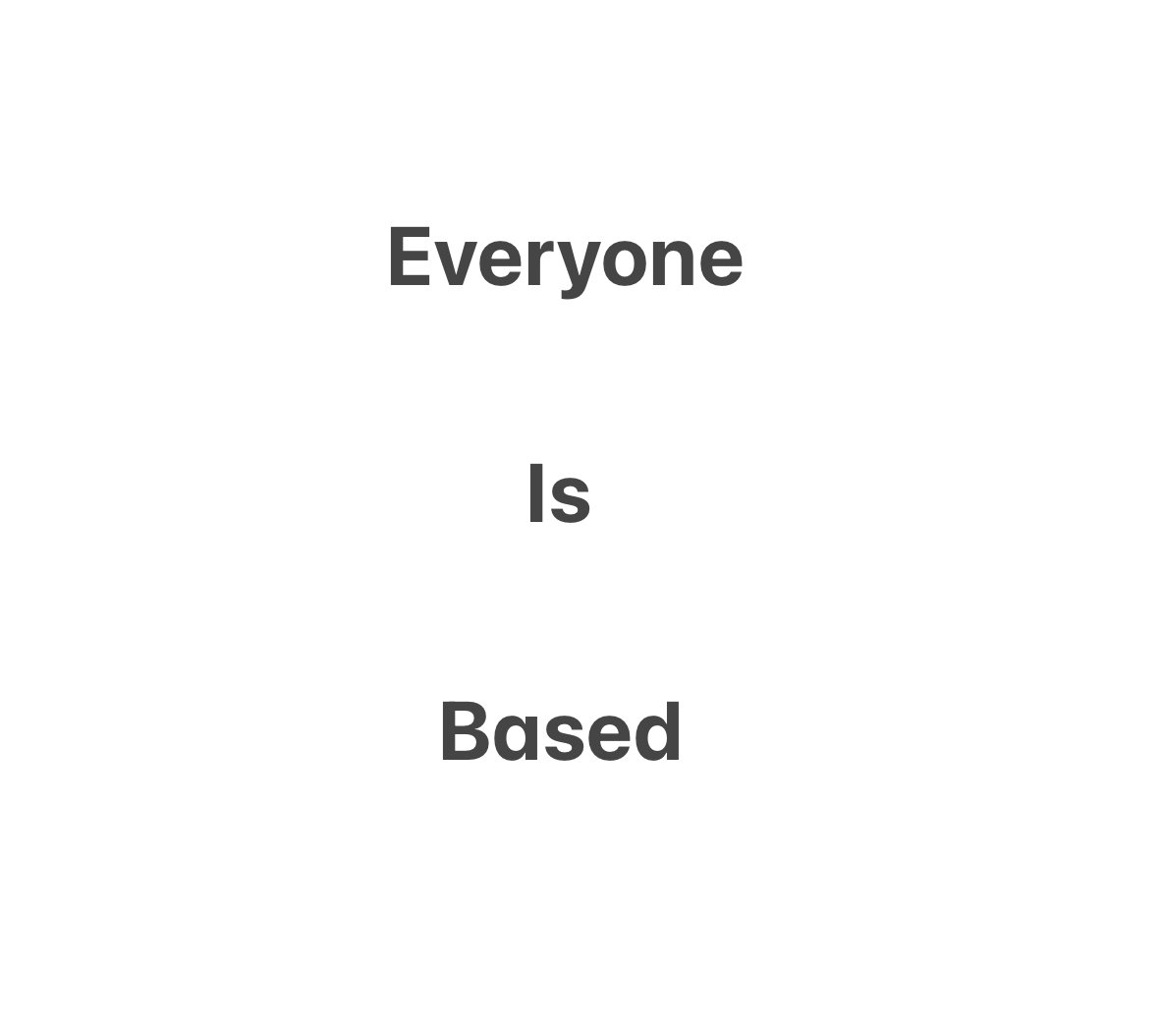 Everyone is Based