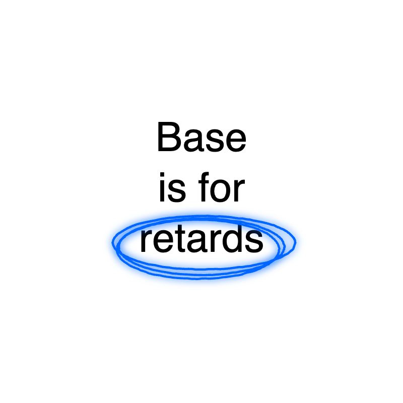 Base is for retards