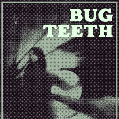 Bug Teeth