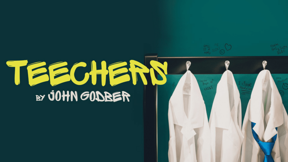 Teechers by John Godber, United Kingdom, 2025