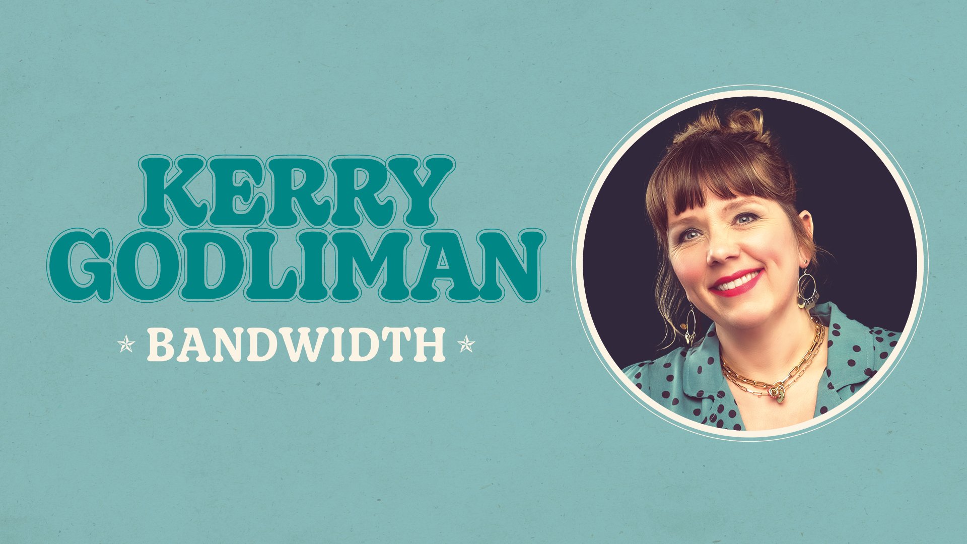 Kerry Godliman: Bandwidth, United Kingdom, 2025
