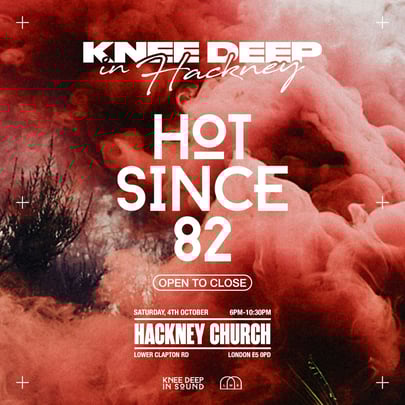 Knee Deep In Hackney: Hot Since 82