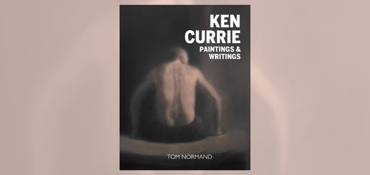 Painting & Writings: Ken Currie and Tom Normand