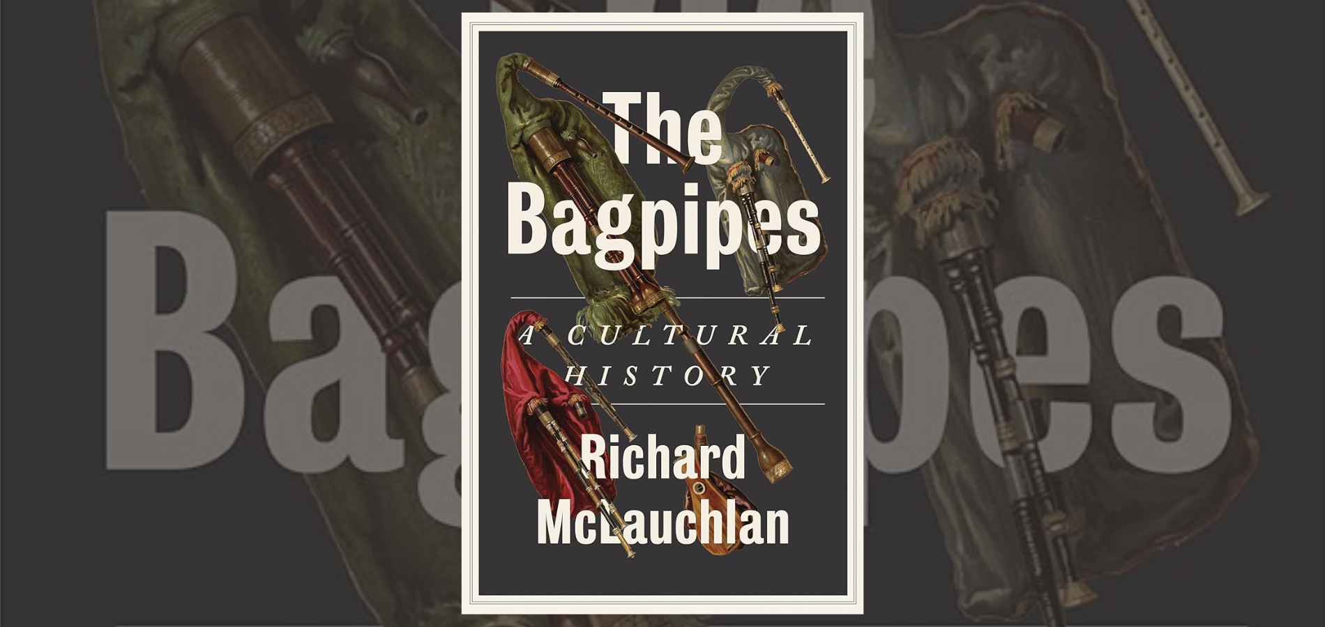 The Bagpipes - A Cultural and Musical History: Richard McLauchlan and John Mulhearn with Fergus Muirhead, United Kingdom, 2025