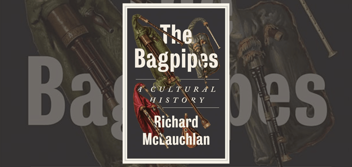 The Bagpipes - A Cultural and Musical History: Richard McLauchlan and John Mulhearn with Fergus Muirhead