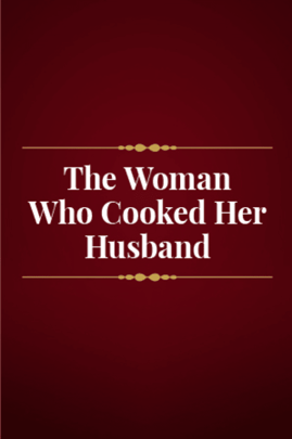 The Woman Who Cooked Her Husband