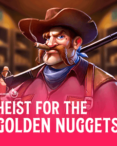 Heist for the Golden Nuggets