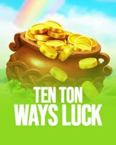 Ten Ton Ways Luck