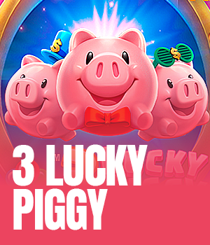 3 LUCKY PIGGY