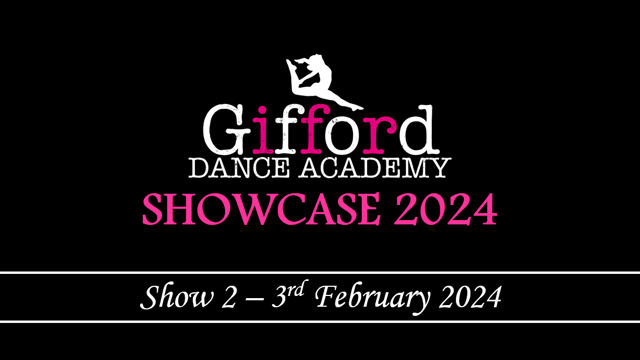 GDA SHOWCASE 2024: SHOW 2: 3RD FEBRUARY - Gifford Dance Academy