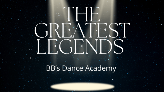 “The Greatest Legends” - BB’s Dance Academy