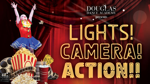 Lights! Camera! Action! - douglas dance academy