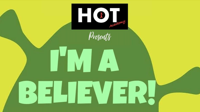 I'M A BELIEVER! - HOT Academy Ltd