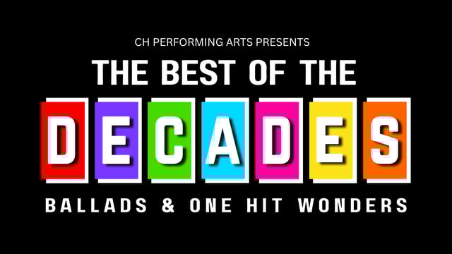 Best of the Decades: Ballads & One Hit Wonders - CH Performing Arts