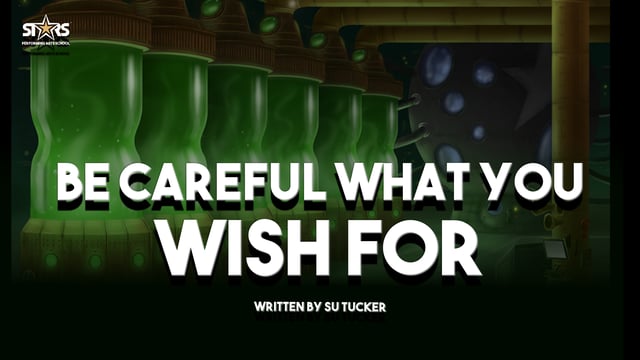 Be Careful What You Wish For - Stars Performing Arts School