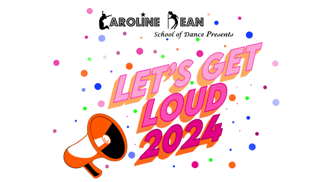 Caroline Dean School of Dance presents - 'LET'S GET LOUD' 2024 - CAROLINE DEAN SCHOOL OF DANCE