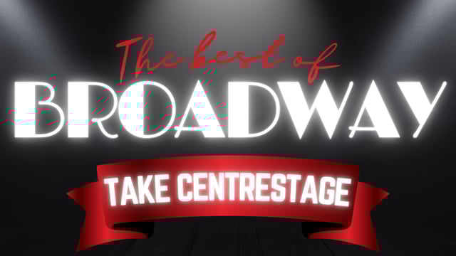 The Best of Broadway: Take Centrestage - CH Performing Arts
