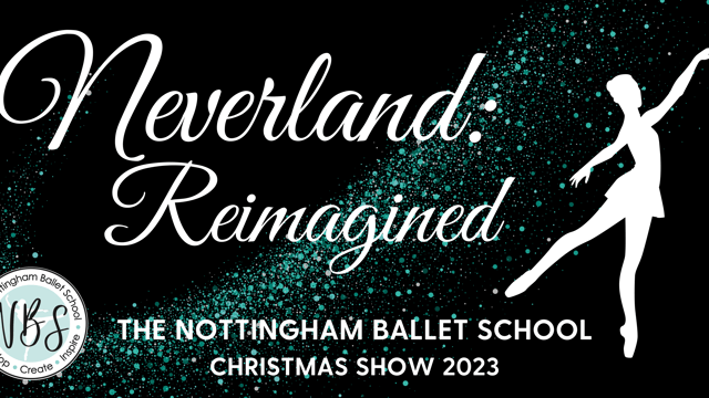 "Neverland: Reimagined!" - The Nottingham Ballet School's Christmas Show - The Nottingham Ballet School Ltd